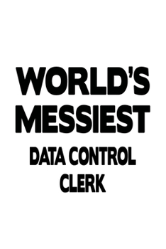 Paperback World's Messiest Data Control Clerk: Best Data Control Clerk Notebook, Data Control Assistant Journal Gift, Diary, Doodle Gift or Notebook - 6 x 9 Com Book