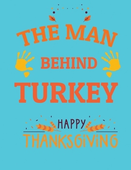 The man behind turkey happy thanksgiving: Journal Notebook Blank Lined Ruled 8.5x11 inches 110 Pages