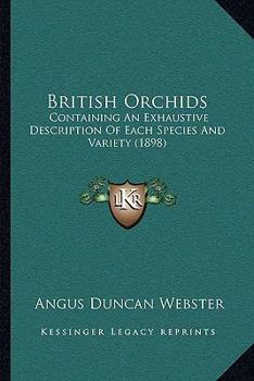 Paperback British Orchids: Containing An Exhaustive Description Of Each Species And Variety (1898) Book