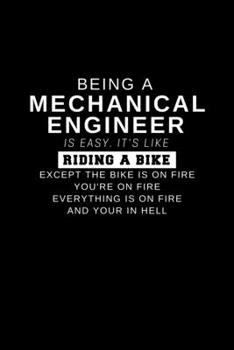 Being a Mechanical Engineer is Easy. It's Like Riding a Bike Except the Bike is on Fire You're on Fire Everything is on Fire and Your in Hell: Mechanical Engineers Who Like Funny Things (Engineering N