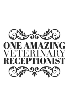 Paperback One Amazing Veterinary Receptionist: Personal Veterinary Receptionist Notebook, Journal Gift For Vets, Diary, Doodle Gift or Pet Hospital Note-Book - Book