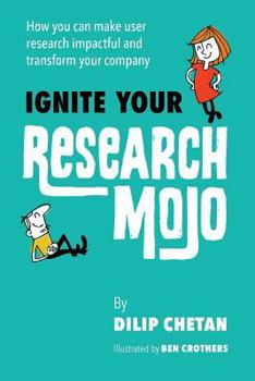 Paperback Ignite Your Research Mojo: How you can make user research impactful and transform your company Book