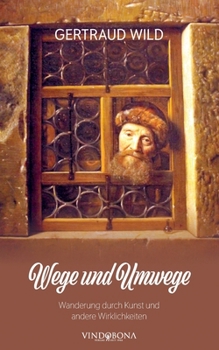 Wege und Umwege: Wanderung durch Kunst und andere Wirklichkeiten (German Edition)