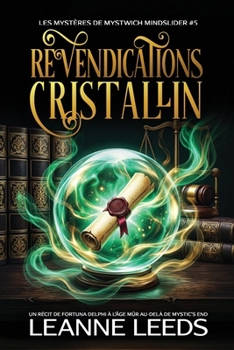 Revendications Cristallines: Un Récit de Fortuna Delphi à l'Âge Mûr au-delà de Mystic's End (Les Mystères de Mystwich Mindslider) (French Edition)