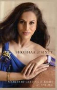 Paperback Shobhaa at Sixty: Secrets of Getting It Right At Any Age Book