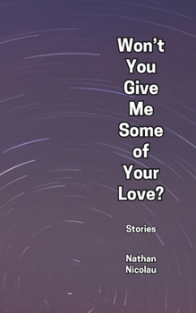 Won't You Give Me Some of Your Love?: Stories
