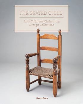 The Seated Child: Early Children's Chairs from Georgia Collections