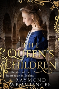 The Queen's Children: The start of the Stuart reign in England (Raymond Wemmlinger Tudor Royals Series)