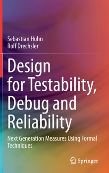 Hardcover Design for Testability, Debug and Reliability: Next Generation Measures Using Formal Techniques Book