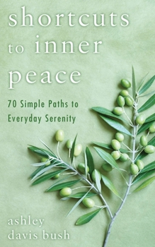 Paperback Shortcuts to Inner Peace: 70 Simple Paths to Everyday Serenity Book