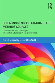 Paperback Reclaiming English Language Arts Methods Courses: Critical Issues and Challenges for Teacher Educators in Top-Down Times Book