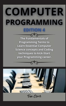 Hardcover computer programming ( edition 4 ): The Fundamentals of Programming Terms to Learn Essential Computer Science concepts and Coding techniques to kick-S Book