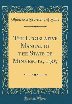 Hardcover The Legislative Manual of the State of Minnesota, 1907 (Classic Reprint) Book