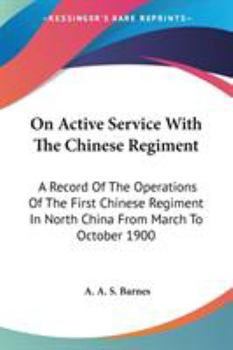 Paperback On Active Service With The Chinese Regiment: A Record Of The Operations Of The First Chinese Regiment In North China From March To October 1900 Book