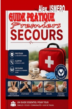 GUIDE PRATIQUE PREMIERS SECOURS: Un guide essentiel pour tous : familles - écoles - communautés - lieux de travail (French Edition)