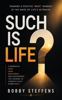 Hardcover Such is Life?: Framing a Positive "Next" Mindset in the Wake of Life's Setbacks Book