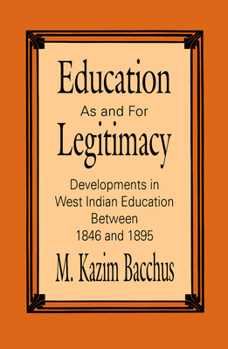 Paperback Education as and for Legitimacy: Developments in West Indian Education Between 1846 and 1895 Book