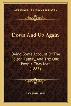 Paperback Down And Up Again: Being Some Account Of The Felton Family, And The Odd People They Met (1885) Book