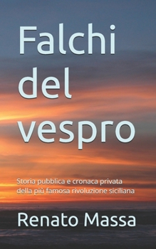 Falchi del vespro: Storia pubblica e cronaca privata della più famosa rivoluzione siciliana (Narrativa Massa) (Italian Edition)