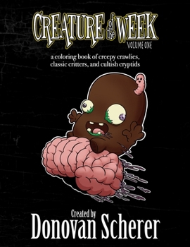 Creature of the Week : A Coloring Book of Creepy Crawlies, Classic Critters, and Cultish Cryptids