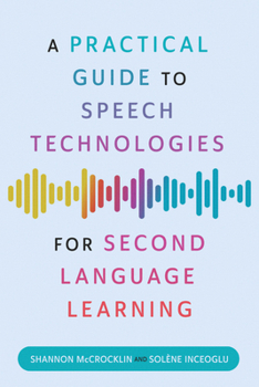 Hardcover A Practical Guide to Speech Technologies for Second Language Learning Book