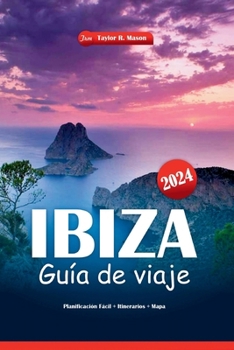 Ibiza Guía de viaje 2024: Explora las mejores playas, la vida nocturna y las atracciones imperdibles con los consejos necesarios para planificar tus vacaciones perfectas (Spanish Edition)