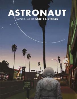 Hardcover Astronaut: Paintings by Scott Listfield Book