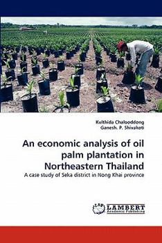 Paperback An Economic Analysis of Oil Palm Plantation in Northeastern Thailand Book