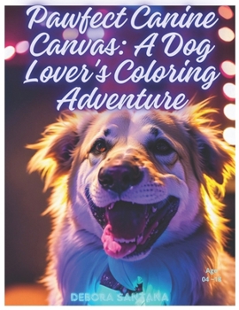 Paperback Pawfect Canine Canvas: A Dog Lover's Coloring Adventure: A Dog Lover's Coloring Adventure Book