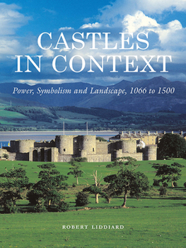 Paperback Castles in Context: Power, Symbolism and Landscape, 1066 to 1500 Book