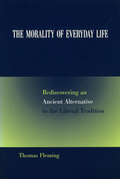 Hardcover The Morality of Everyday Life: Rediscovering an Ancient Alternative to the Liberal Traditionvolume 1 Book