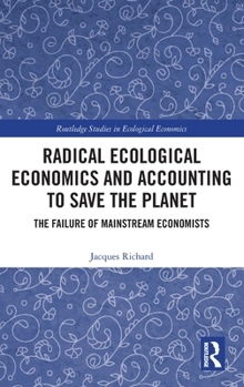 Hardcover Radical Ecological Economics and Accounting to Save the Planet: The Failure of Mainstream Economists Book
