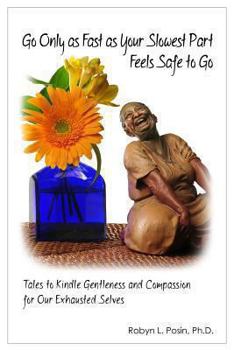 Paperback Go Only As Fast As Your Slowest Part Feels Safe To Go: Tales To Kindle Gentleness and Compassion For Our Exhausted Selves Book