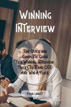 Paperback Winning Interview: The Quick and Complete Guide to a Winning Interview. Tricks to Stand Out And Win A Place. Book
