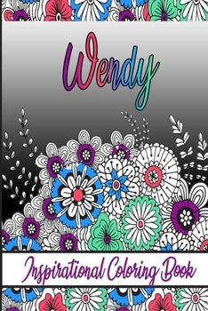 Wendy Inspirational Coloring Book: An adult Coloring Boo kwith Adorable Doodles, and Positive Affirmations for Relaxationion.30 designs , 64 pages, matte cover, size 6 x9 inch ,