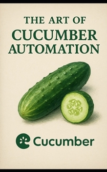 Paperback The Art Of Cucumber Automation: An Insight Into Cucumber Automation Book