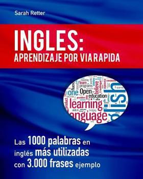 Ingles: Aprendizaje Por Via Rapida: Las 1000 Palabras En Ingles Mas Utilizadas Con 3.000 Frases Ejemplo