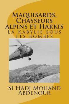 Paperback Maquisards, Chasseurs alpins et Harkis: La Kabylie sous les bombes [French] Book