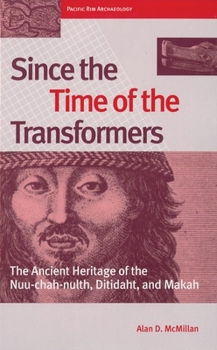 Paperback Since the Time of the Transformers: The Ancient Heritage of the Nuu-Chah-Nulth, Ditidaht, and Makah Book