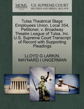 Tulsa Theatrical Stage Employees Union, Local 354, Petitioner, v. Broadway Theatre League of Tulsa, Inc. U.S. Supreme Court Transcript of Record with Supporting Pleadings