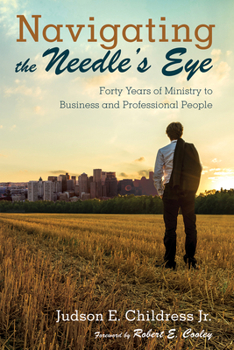 Paperback Navigating the Needle's Eye: Forty Years of Ministry to Business and Professional People Book