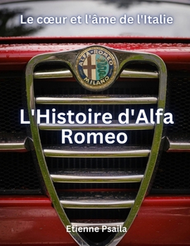 L'Histoire d'Alfa Romeo : le cœur et l'âme de l'Italie (Livres Automobiles) (French Edition)