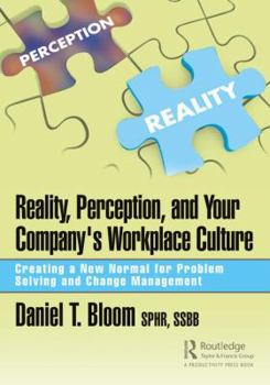 Hardcover Reality, Perception, and Your Company's Workplace Culture: Creating a New Normal for Problem Solving and Change Management Book