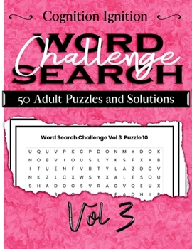 Word Search Challenge Volume 3: 50 Adult Puzzles and Solutions (Cognition Ignition)