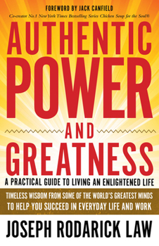 Paperback Authentic Power and Greatness: A Practical Guide to Living an Enlightened Life Book