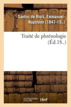 Paperback Traité de phrénologie ou Art de découvrir, à l'aide des protubérances du crâne, les qualités: Tome 1 [French] Book