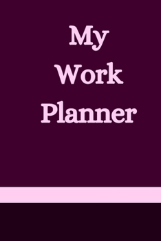 My Work Planner Weekly Planner: Work Tasks Planner / To Do List Planner / Simple Planner Gift, 150 Pages, 6x9 Inches, Matte Finish Cover