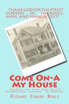 Paperback Come On-A My House: Anecdotes and Tales from the Old Neighborhood, Lawrence - My Hometown Book