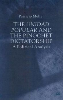 Hardcover The Unidad Popular and the Pinochet Dictatorship: A Political Economy Analysis Book