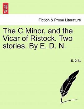 Paperback The C Minor, and the Vicar of Ristock. Two Stories. by E. D. N. Book